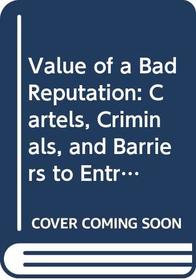 Value of a Bad Reputation: Cartels, Criminals, and Barriers to Entry