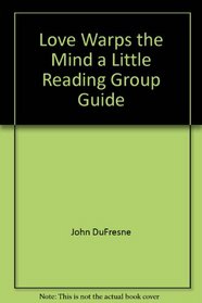 Love Warps the Mind a Little Reading Group Guide