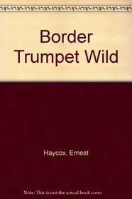 Border Trumpet Wild
