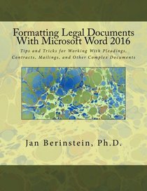 Formatting Legal Documents With Microsoft Word 2016: Tips and Tricks for Working With Pleadings, Contracts, Mailings, and Other Complex Documents