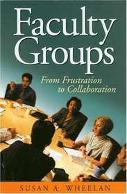 Faculty Groups: From Frustration to Collaboration