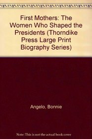 First Mothers: The Women Who Shaped the Presidents (Thorndike Large Print Biography Series)