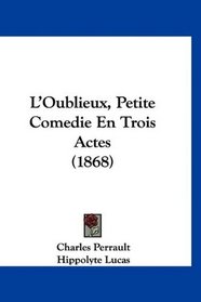 L'Oublieux, Petite Comedie En Trois Actes (1868) (French Edition)