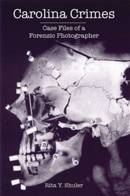 Carolina Crimes: Case Files of a Forensic Photographer