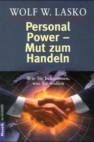 Personal Power. Mut zum Handeln. Wie Sie bekommen, was Sie wollen.