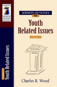 Sermon Outlines on Youth Related Issues, vol. 2 (Wood Sermon Outline Series) (Wood Sermon Outline Series)