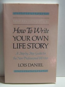 How to write your own life story: A step by step guide for the non-professional writer