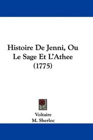 Histoire De Jenni, Ou Le Sage Et L'Athee (1775) (French Edition)