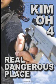 Kim Oh 4: Real Dangerous Place (Volume 4)