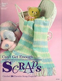 Can't Get Enough Scraps - Crochet 26 Favorite Scrap Projects