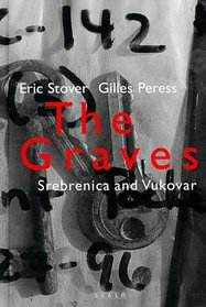 The Graves:  Srebrenica And Vukovar