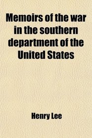 Memoirs of the war in the southern department of the United States