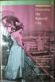 Dreaming the Rational City: The Myth of American City Planning
