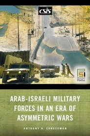 Arab-Israeli Military Forces in an Era of Asymmetric Wars (Praeger Security International)