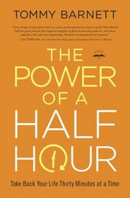 The Power of a Half Hour: Take Back Your Life Thirty Minutes at a Time