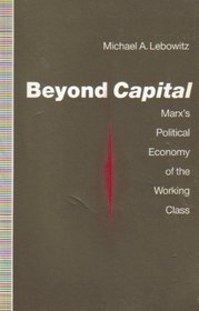 Beyond Capital: Marx's Political Economy of the Working Class