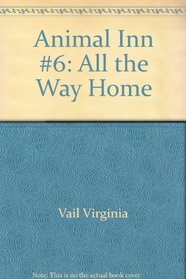 All the Way Home (Animal Inn, No 6)
