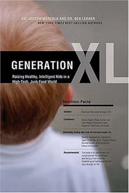 Generation XL: Raising Healthy, Intelligent Kids in a High-Tech, Junk-Food World