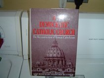 A Democratic Catholic Church: The Reconstruction of Roman Catholicism
