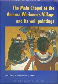 The Main Chapel at the Amarna Workmen's Village and its Wall Paintings (Excavation Memoirs)