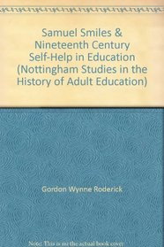 Samuel Smiles & Nineteenth Century Self-Help in Education (Nottingham Studies in the History of Adult Education)