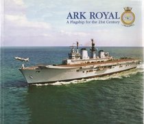 ARK ROYAL A Flagship For The 21st Century.