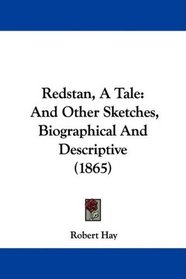 Redstan, A Tale: And Other Sketches, Biographical And Descriptive (1865)