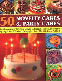 50 Novelty Cakes & Party Cakes: Delicious Cakes For Birthdays, Festivals And Special Occasions, Shown Step By Step In 270 Photographs