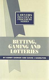 Betting Gaming & Lotteries (Lawyers Practice & Procedure)