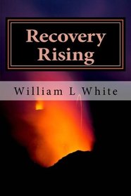 Recovery Rising: A Retrospective of Addiction Treatment and Recovery Advocacy