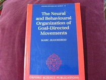 The Neural and Behavioural Organization of Goal-Directed Movements (Oxford Psychology Series, 15)
