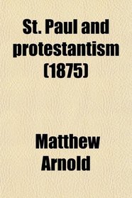 St. Paul and Protestantism; With an Essay on Puritanism and the Church of England