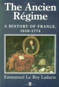 The Ancien Regime: A History of France 1610-1774 (History of France)