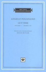 Angelo Poliziano: Letters - Volume 1, Books I-IV (The I Tatti Renaissance Library)