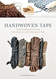 Handwoven Tape: Understanding and Weaving Early American and Contemporary Tape