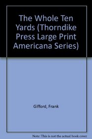 The Whole Ten Yards (Thorndike Large Print Americana Series)