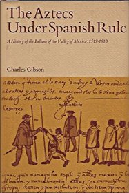 Aztecs Under Spanish Rule: A History of the Indians of the Valley of Mexico, 1519-1810