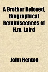 A Brother Beloved, Biographical Reminiscences of H.m. Laird