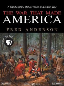 The War That Made America: A Short Story of the French and Indian War