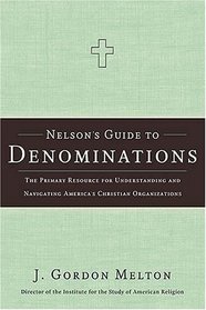 Nelson's Guide to Denominations: The Primary Resource for Understanding and Navigating America's Christian Organizations