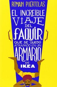 El increble viaje del faquir que se quedo atrapado en un armario de Ikea / The Incredible Journey of the fakir who was trapped in a Ikea's closet (Spanish Edition)