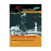 El Arte De Encontrar Pareja/the Art of Finding a Mate: Haz Amigos Y Disfruta Al Maximo El Placer De La Solteria (52 Ideas Brillantes) (Spanish Edition)
