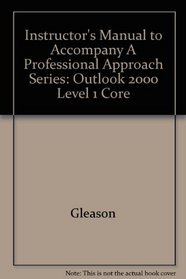 Instructor's Manual to Accompany A Professional Approach Series: Outlook 2000 Level 1 Core