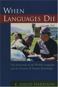 When Languages Die: The Extinction of the World's Languages and the Erosion of Human Knowledge