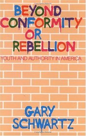 Beyond Conformity or Rebellion : Youth and Authority in America