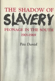 Shadow of Slavery: Peonage in the South, 1901-69