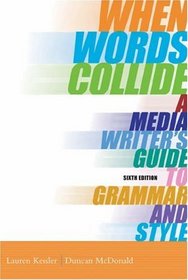 When Words Collide : A Media Writer's Guide to Grammar and Style (with InfoTrac)