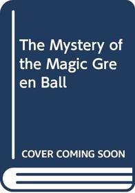 Mystery of the Magic Green Ball (Carousel Books)