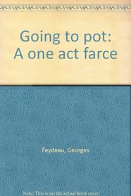 Going to pot: A one act farce