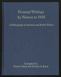 Personal Writings by Women to 1900: A Bibliography of American and British Writers (Bibliographies of Writings By American and British Women to 1900)